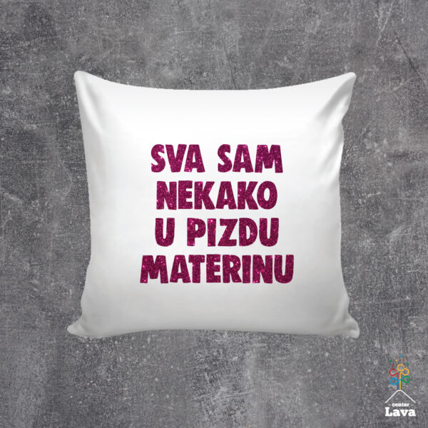 Sva sam nekako u p**** materinu