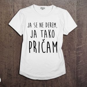 ja se ne derem ja tako pričam majica