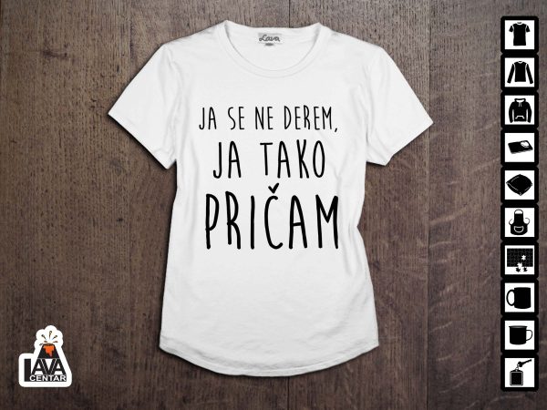 ja se ne derem ja tako pričam majica