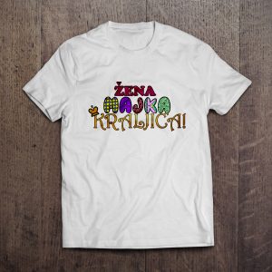 žena majka kraljica majica