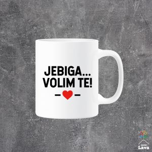jebiga volim te šalica