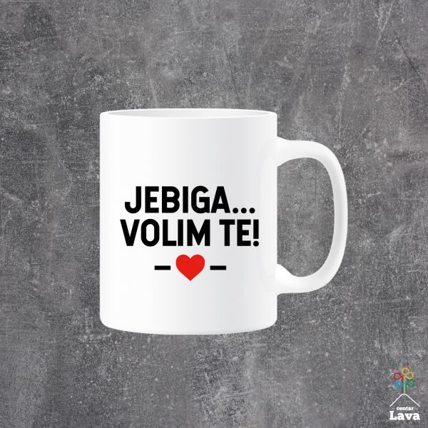 jebiga volim te šalica